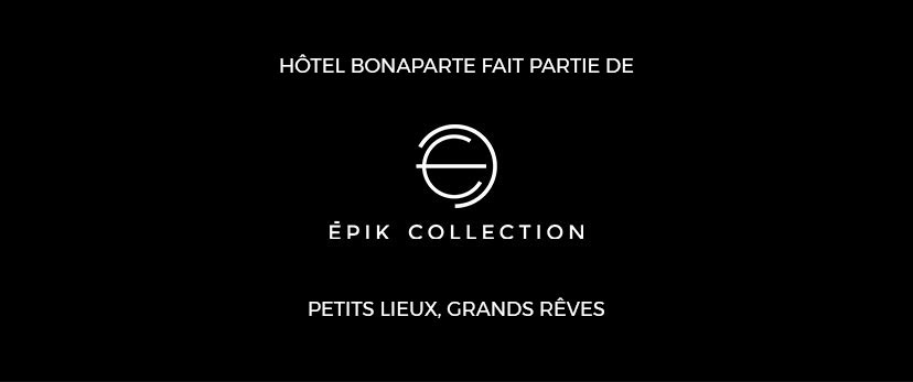 Hôtel Bonaparte fait partie d'Épik Collection groupe hôtelier, petits lieux, grand rêves